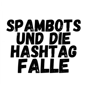 Spambots und die Hashtag Falle