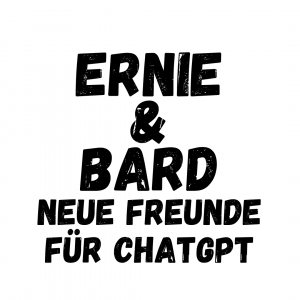 Ernie und Bard. Neue Freunde für ChatGPT