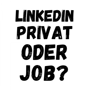 LinkedIn Privat oder Job?