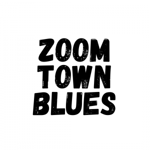Zoom Town Blues