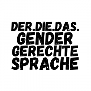 Der Die Das. Gendergerechte Sprache.